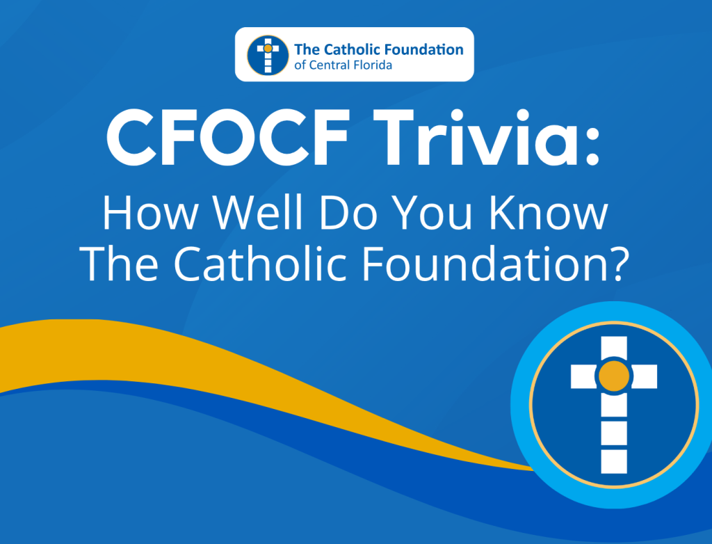 CFOCF Trivia: How Well Do You Know The Catholic Foundation?